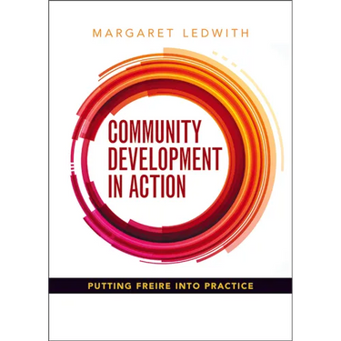Community Development in Action: Putting Freire Into Practice