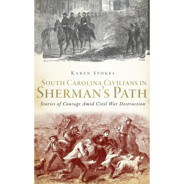 South Carolina Civilians in Sherman's Path: Stories of Courage Amid Civil War Destruction
