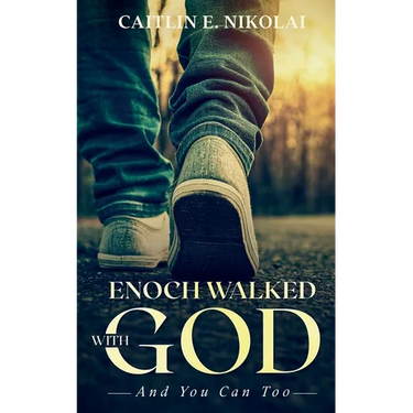 Enoch Walked with God: And You Can Too
