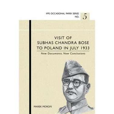 Visit of Subhas Chandra Bose to Poland in July 1933. New Documents. New Conclusions.