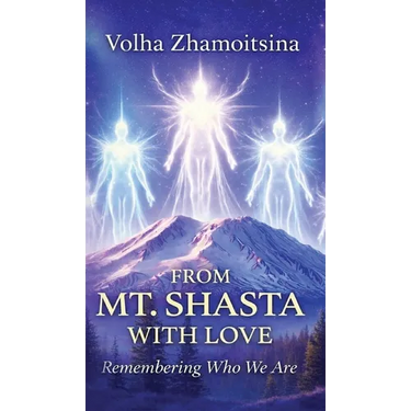 From Mt. Shasta with Love: Remembering Who We Are