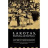 Lakotas, Black Robes, and Holy Women: German Reports from the Indian Missions in South Dakota, 1886-1900