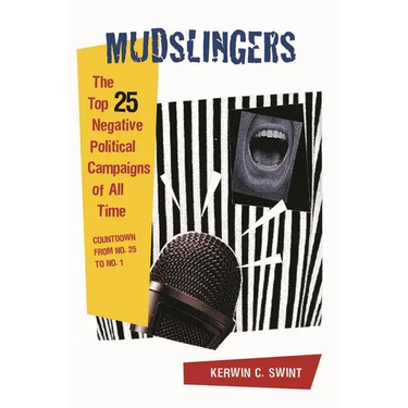 Mudslingers: The Top 25 Negative Political Campaigns of All Time Countdown from No. 25 to No. 1