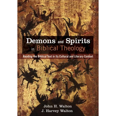 Demons and Spirits in Biblical Theology: Reading the Biblical Text in Its Cultural and Literary Context