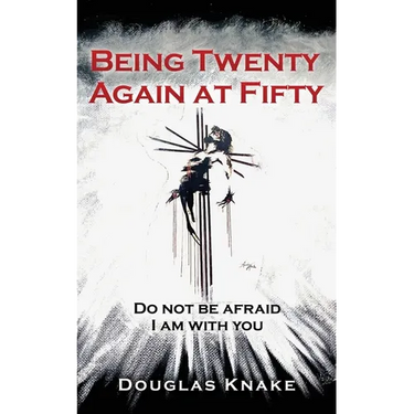 Being Twenty Again at Fifty: Do not be afraid I am with you