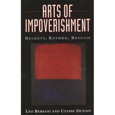 Arts of Impoverishment: Beckett, Rothko, Resnais