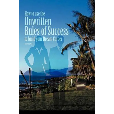 How to Use the Unwritten Rules of Success to Build Your Dream Career