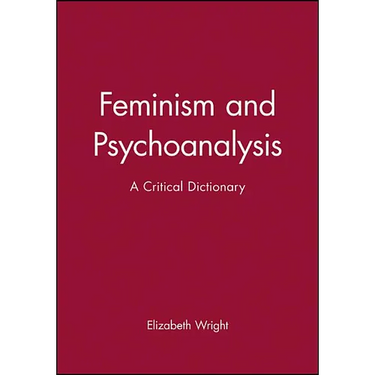 Feminism and Psychoanalysis: A Critical Dictionary