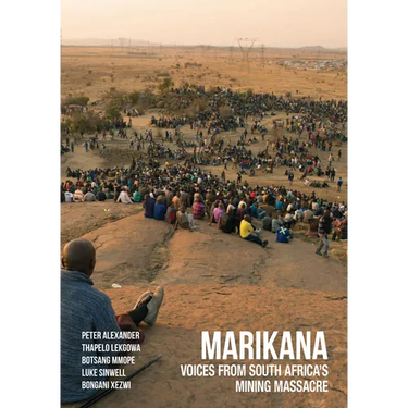 Marikana: Voices from South Africa's Mining Massacre