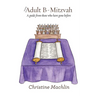 Your Adult B-Mitzvah: A Guide From Those Who Have Gone Before