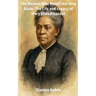 The Woman Who Would Not Step Aside: The Life and Legacy of Mary Ellen Pleasant