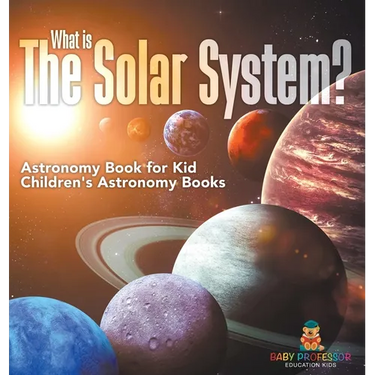 What is The Solar System? Astronomy Book for Kids Children's Astronomy Books