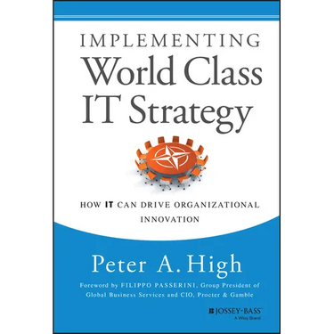 Implementing World Class It Strategy: How It Can Drive Organizational Innovation