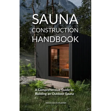 Sauna Construction Handbook: A Comprehensive Guide to Building an Outdoor Sauna