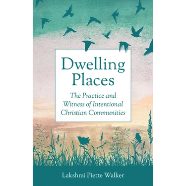 Dwelling Places: The Practice and Witness of Intentional Christian Communities