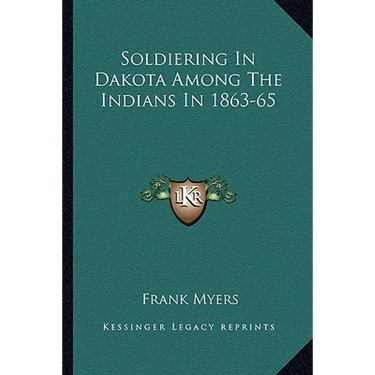 Soldiering In Dakota Among The Indians In 1863-65