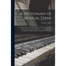 A Dictionary of Musical Terms: Containing Upwards of 9,000 English, French, German, Italian, Latin and Greek Words and Phrases ... With a Supplement