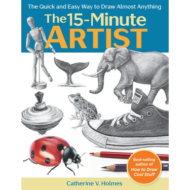 15-Minute Artist: The Quick and Easy Way to Draw Almost Anything