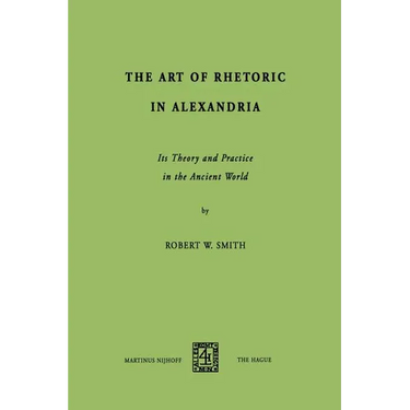 The Art of Rhetoric in Alexandria: Its Theory and Practice in the Ancient World