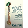 Secrets of a Parallel Universe: Facing Our Deepest Problems is the Key to Ultimate Personal Success & Happiness