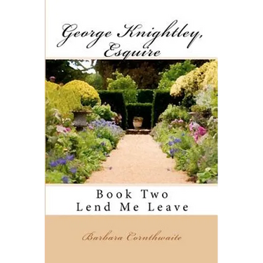George Knightley, Esquire: Lend Me Leave