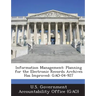 Information Management: Planning for the Electronic Records Archives Has Improved: Gao-04-927