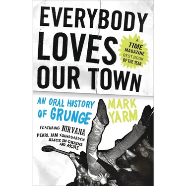 Everybody Loves Our Town: An Oral History of Grunge