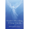 Wouldn't Mind Dying, If Dying Was All