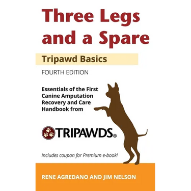 Three Legs and a Spare: Essentials of the Canine Amputation Recovery and Care Handbook from Tripawds