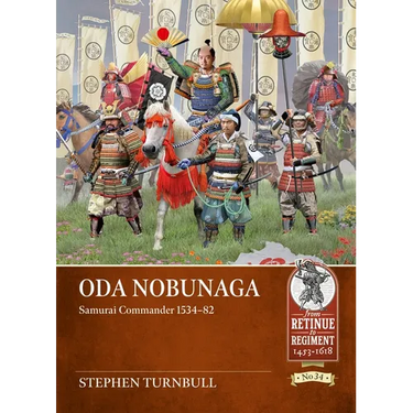 Oda Nobunaga: Samurai Commander 1534-82