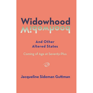Widowhood and Other Altered States: Coming of Age at 70-Plus