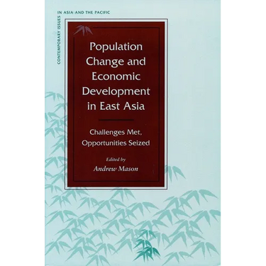 Population Change and Economic Development in East Asia: Challenges Met, Opportunities Seized