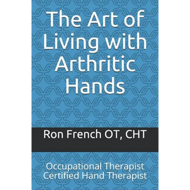 The Art of Living with Arthritic Hands: Occupational Therapist Certified Hand Therapist