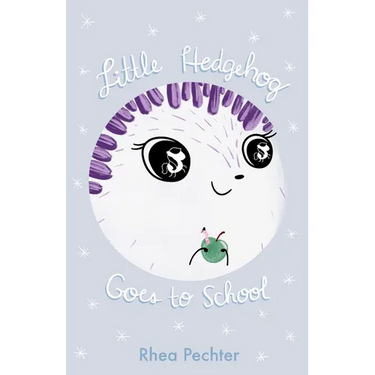Little Hedgehog Goes to School: A Sweet, Funny Picture Book About Imagination and Friendship