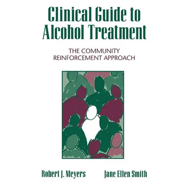 Clinical Guide to Alcohol Treatment: The Community Reinforcement Approach
