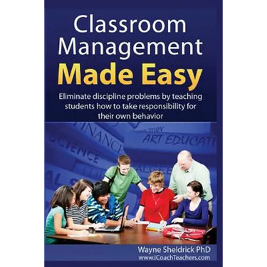 Classroom Management Made Easy: Eliminate discipline problems by teaching students how to take responsibility for their own behavior