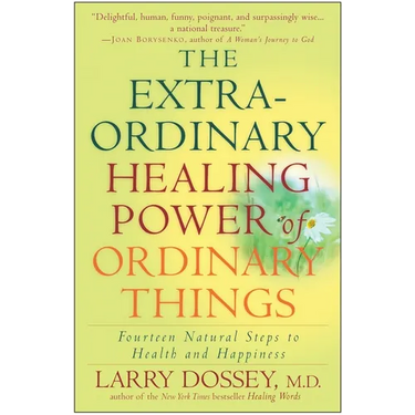 The Extraordinary Healing Power of Ordinary Things: Fourteen Natural Steps to Health and Happiness