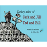 Turkey Tales of Jack and Jill and Ted and Bill