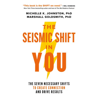 The Seismic Shift in You: The Seven Necessary Shifts to Create Connection and Drive Results