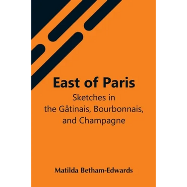 East Of Paris; Sketches In The Gâtinais, Bourbonnais, And Champagne
