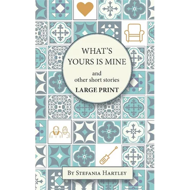 What's Yours is Mine: humorous and emotional short stories, in Very Large Print