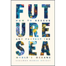 Future Sea: How to Rescue and Protect the World's Oceans