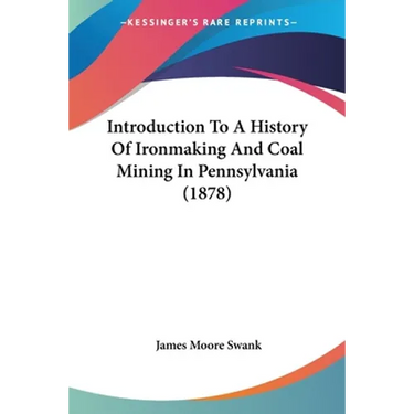 Introduction To A History Of Ironmaking And Coal Mining In Pennsylvania (1878)