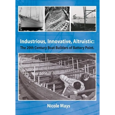Industrious, Innovative, Altruistic: The 20th Century Boat Builders of Battery Point