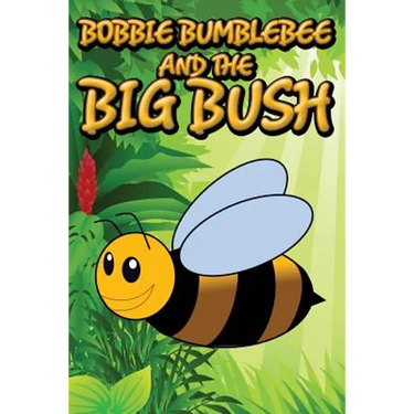 Bobbie Bumblebee and the Big Bush