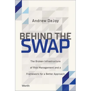 Behind the Swap: The Broken Infrastructure of Risk Management and a Framework for a Better Approach