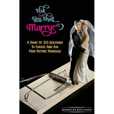 Ask And You Shall Marry: A Diary Of 303 Questions To Choose And Ask From Before Marriage
