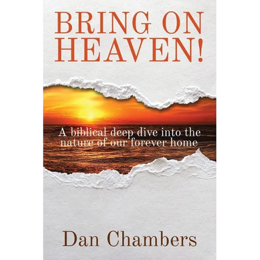 Bring on Heaven!: A biblical deep dive into the nature of our forever home