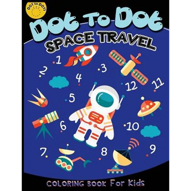 Dot to dot space travel coloring book for kids: Children Activity Connect the dots, Coloring Book for Kids Ages 2-4 3-5, A Fun Dot To Dot Book Filled