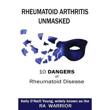 Rheumatoid Arthritis Unmasked: 10 Dangers of Rheumatoid Disease